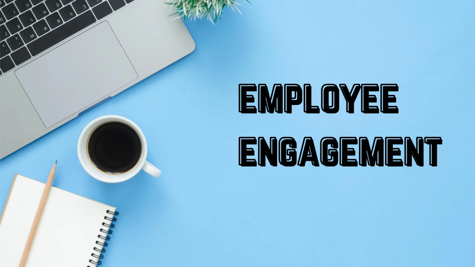 EMPLOYEE ENGAGEMENT IN TIMES OF CRISIS